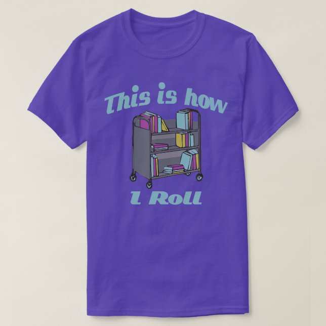 This Is How I Roll Library Book Cart  T-Shirt (Design Front)
