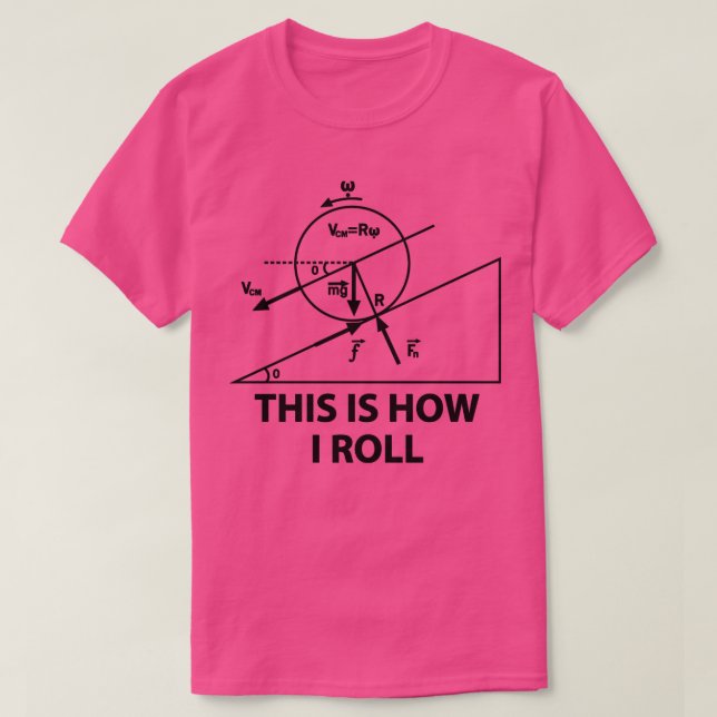 This is how i roll math forces physics 1  T-Shirt (Design Front)