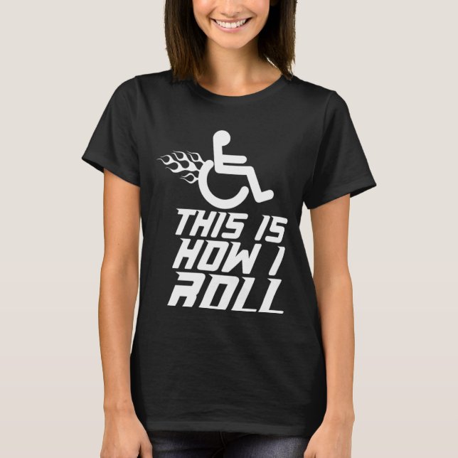 THIS IS HOW I ROLL Meme  Sarcastic Rolling Wheelch T-Shirt (Front)