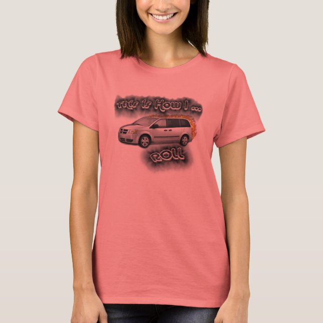 This is How I ROLL... minivan mum T-Shirt (Front)