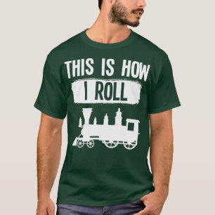 This Is How I Roll Model Railroad Steam Station T-Shirt