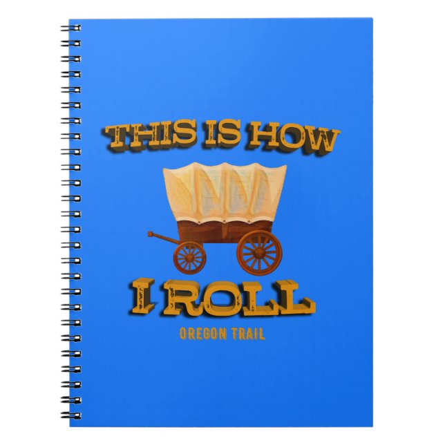 This is How I Roll, Oregon Trail History Buff  Notebook (Front)