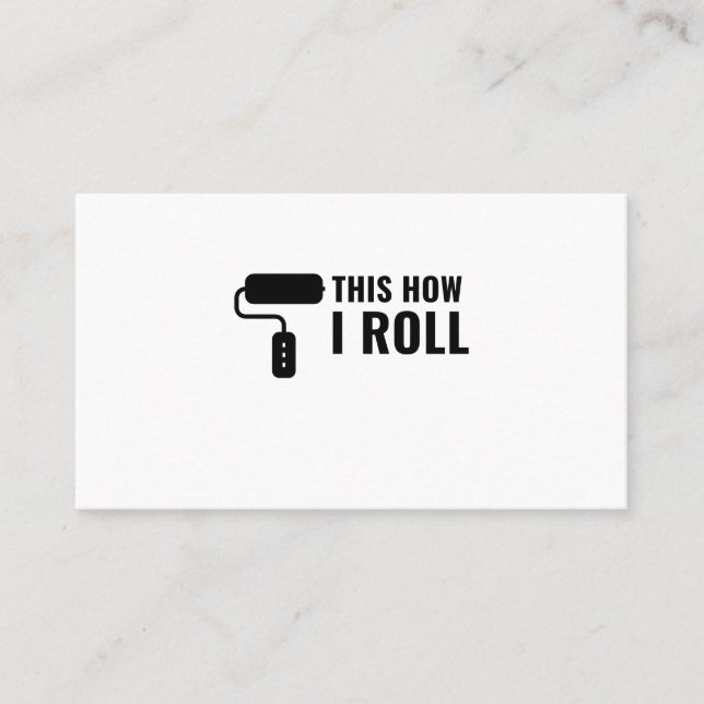 THIS IS HOW I ROLL PAINT ROLLER BUSINESS CARD (Front)