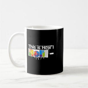This Is How I Roll Painter Art Artist Decorator DI Coffee Mug