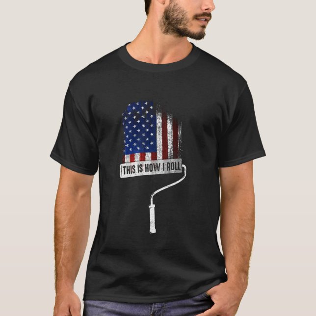 This Is How I Roll Painter Us Flag Craftsman T-Shirt (Front)