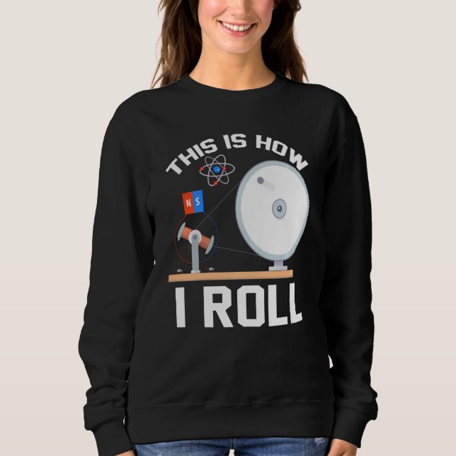 This Is How I Roll Physics Sweatshirt (Front)