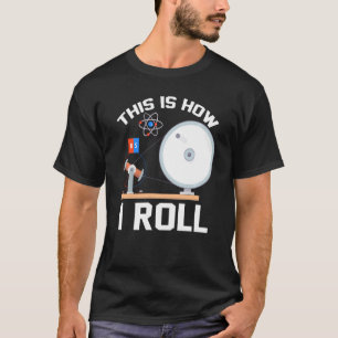 This Is How I Roll Physics T-Shirt