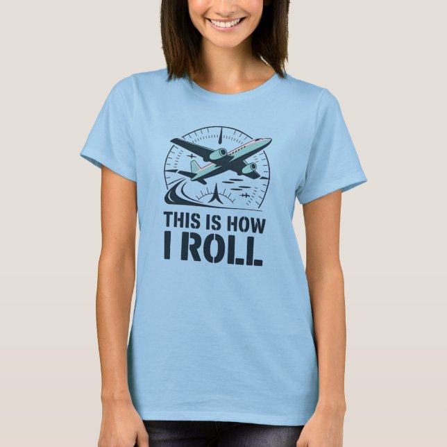 This Is How I Roll Plane Pilot Attitude Indicator T-Shirt (Front)