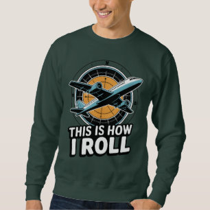 This Is How I Roll Plane Pilot Aviation Cockpit Sweatshirt