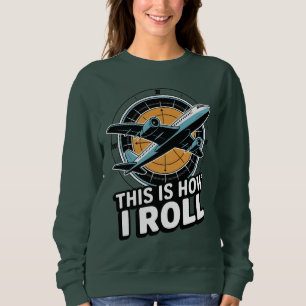 This Is How I Roll Plane Pilot Aviation Cockpit Sweatshirt