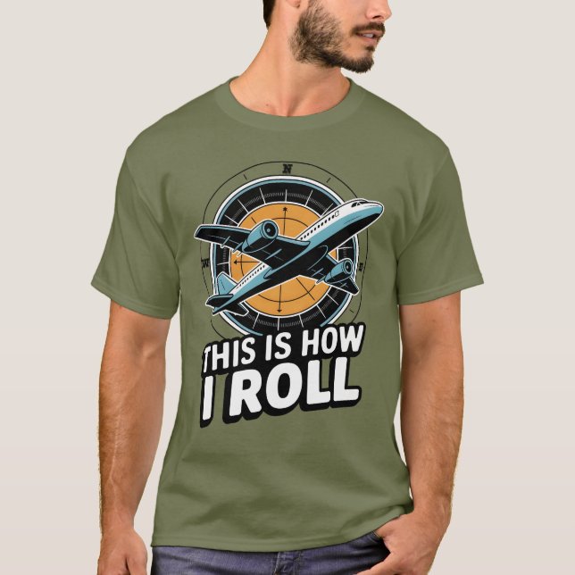 This Is How I Roll Plane Pilot Aviation Cockpit T-Shirt (Front)
