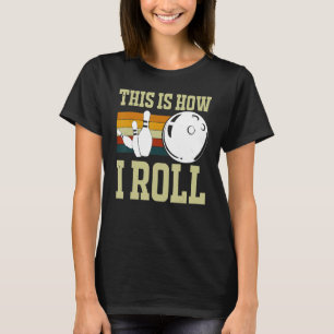 This Is How I Roll Retro Bowling Bowler Funny Wome T-Shirt