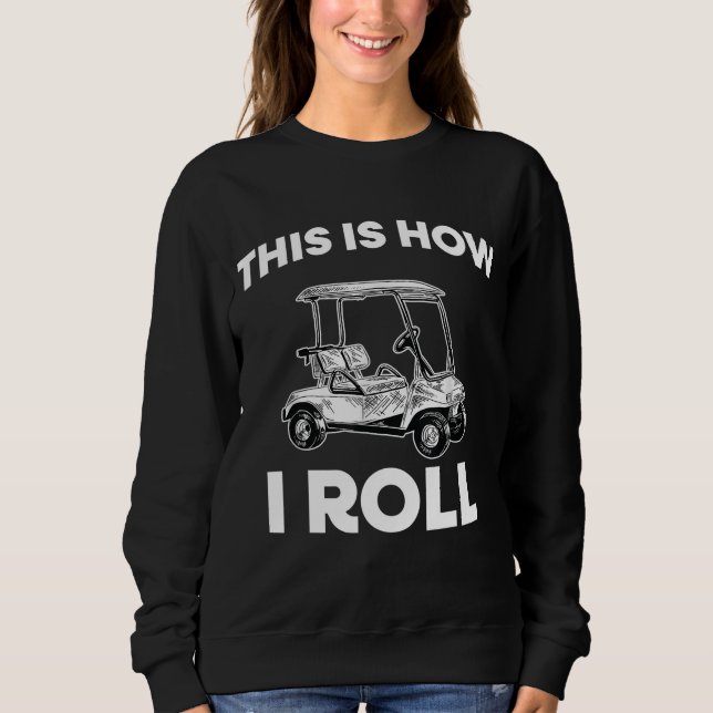 This Is How I Roll Retro Golf Cart Funny For Men W Sweatshirt (Front)