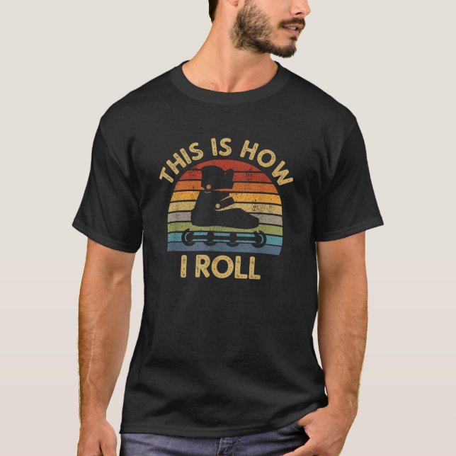 This Is How I Roll Retro Inline Skating Rollerblad T-Shirt (Front)