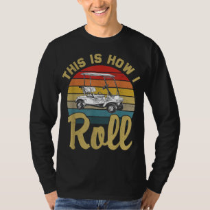 This Is How I Roll Retro Vintage Golf Cart Funny G T-Shirt