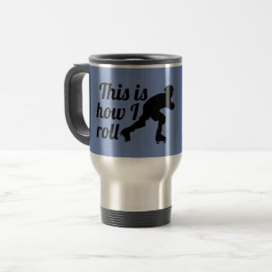 This is how I roll, Roller Derby skater Travel Mug
