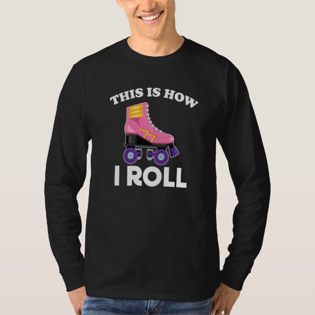 This Is How I Roll Roller Skates 80s T-Shirt (Front)