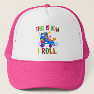 This Is How I Roll - Roller Skating   Trucker Hat