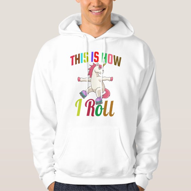 This Is How I Roll - Roller Skating Unicorn   Hoodie (Front)