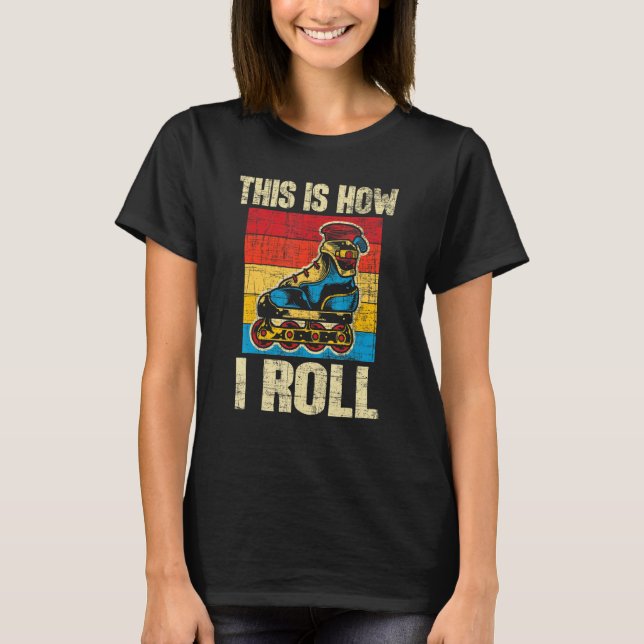 This Is How I Roll  Rollerblades Skater Inline Ska T-Shirt (Front)
