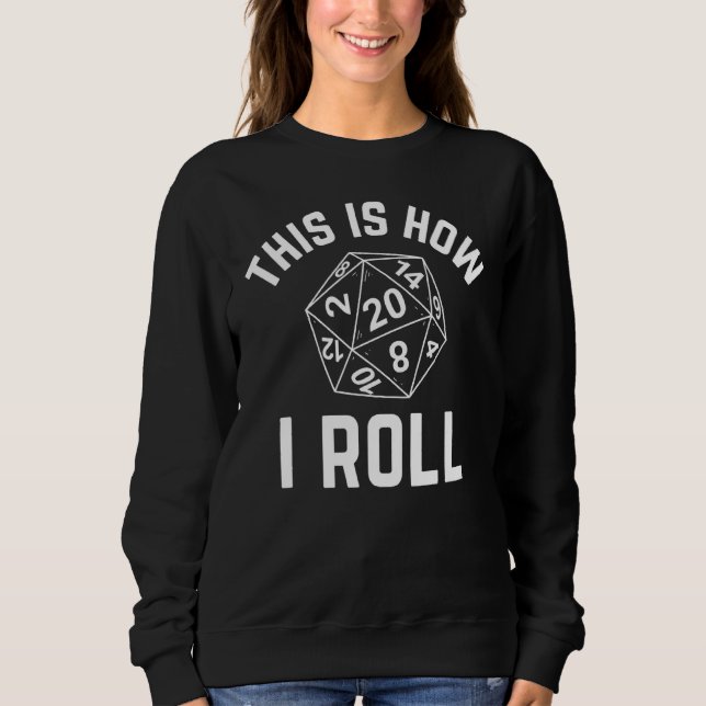 This Is How I Roll  Rpg Role Play Tabletop Boardga Sweatshirt (Front)