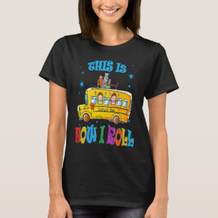 This Is How I Roll School Bus Driver Student Tran T-Shirt