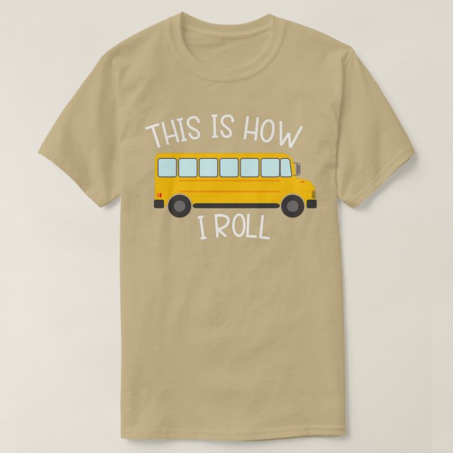 This Is How I Roll School Bus T-Shirt (Design Front)