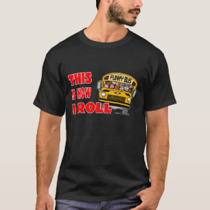 This Is How I Roll - School Bus T-Shirt