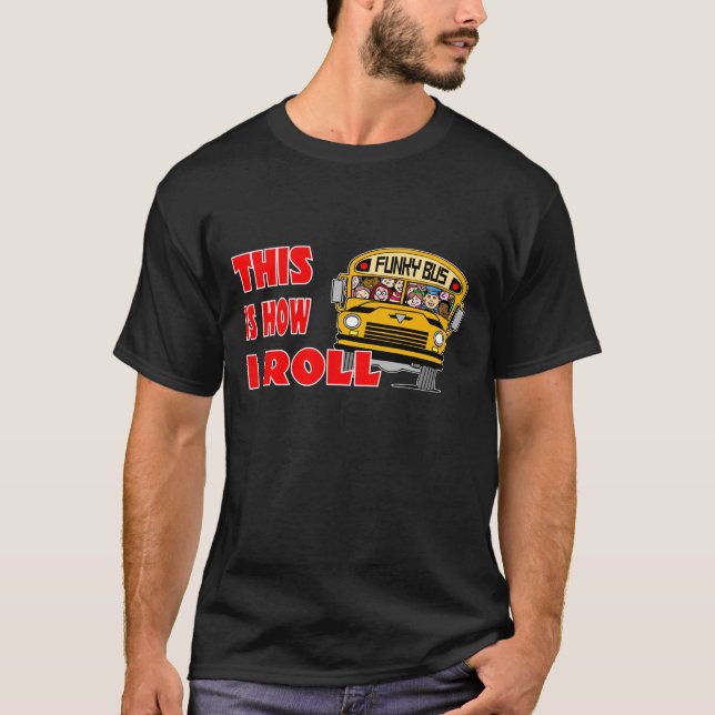 This Is How I Roll - School Bus T-Shirt (Front)