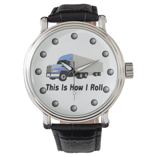 This Is How I Roll Semi Truck Watch (Front)