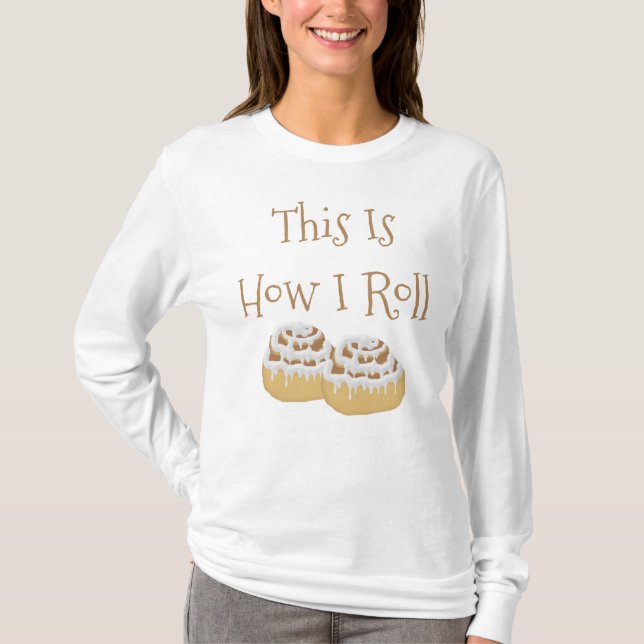 This Is How I Roll Shirt (Front)