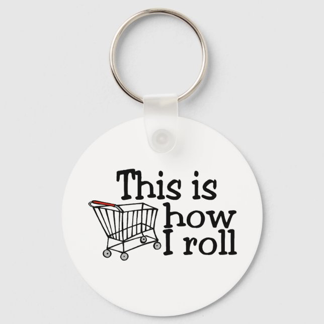 This Is How I Roll (Shopping Cart) Key Ring (Front)