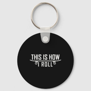 This Is How I Roll Skateboard Key Ring