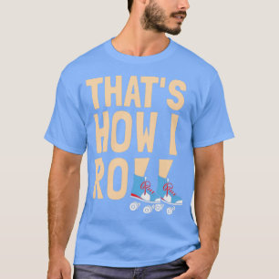 This is how I roll Skateboard Roller Skates 2 T-Shirt
