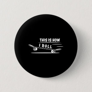 This Is How I Roll Skateboard Skateboarding Skateb 6 Cm Round Badge