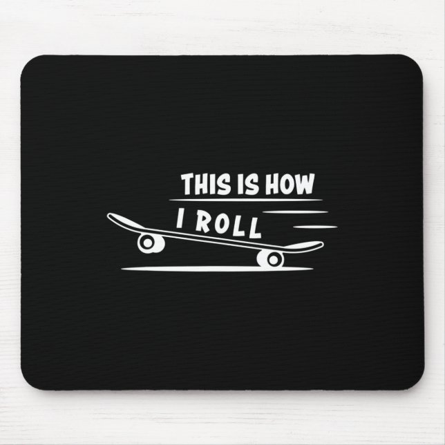 This Is How I Roll Skateboard Skateboarding Skateb Mouse Pad (Front)