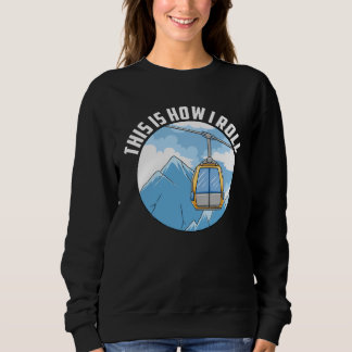 This Is How I Roll Ski Lift Skier  Skiing Quote Wi Sweatshirt
