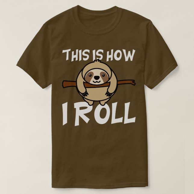 This Is How I Roll Sloth T-Shirt (Design Front)