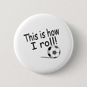 This Is How I Roll (Soccer) 6 Cm Round Badge