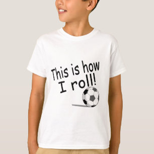 This Is How I Roll (Soccer) T-Shirt