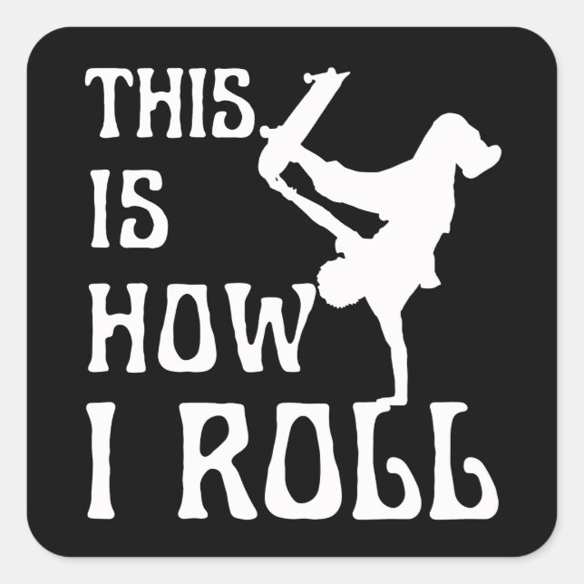 THIS IS HOW I ROLL SQUARE STICKER (Front)