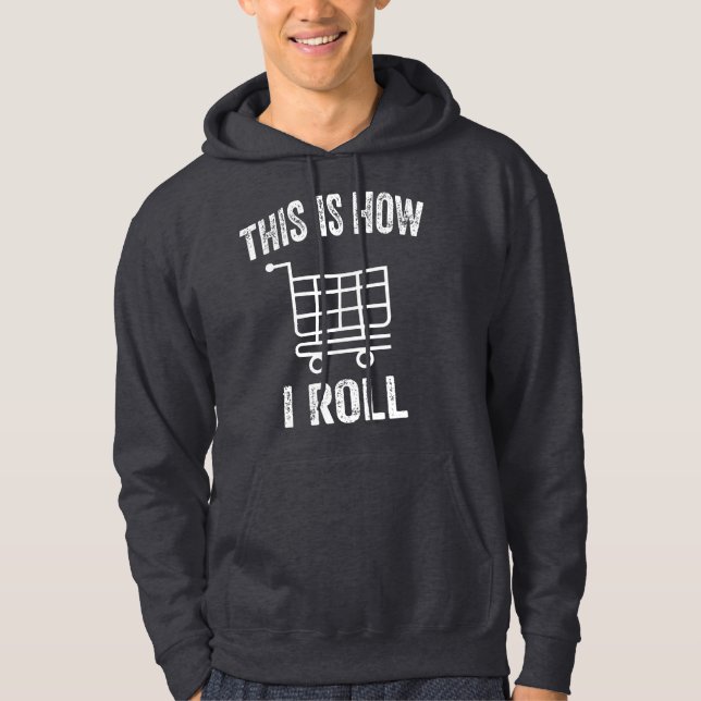 This Is How I Roll Supermarket Shopping Cart    Hoodie (Front)