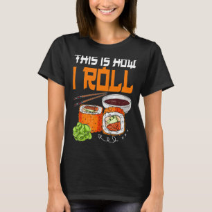 This Is How I Roll Sushi Japanese Food T-Shirt
