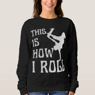 THIS IS HOW I ROLL SWEATSHIRT