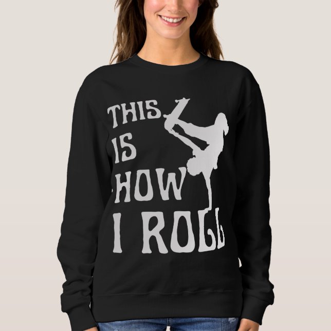 THIS IS HOW I ROLL SWEATSHIRT (Front)