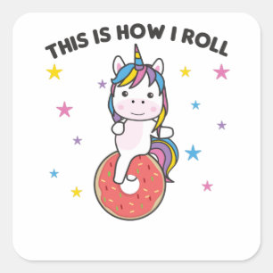 This Is How I Roll - Sweet Unicorn Doughnut Unicyc Square Sticker