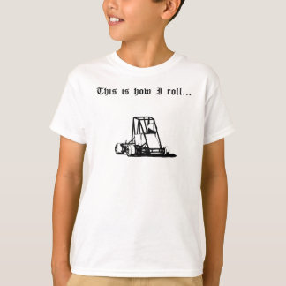 This is how I roll... T-Shirt