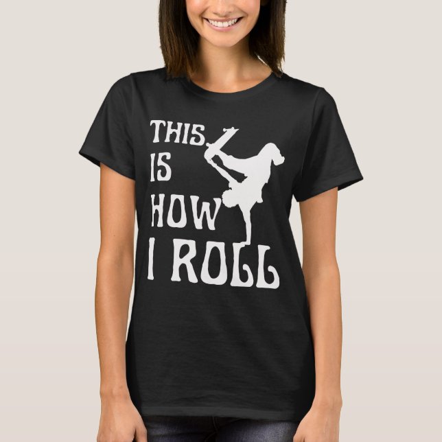 THIS IS HOW I ROLL T-Shirt (Front)