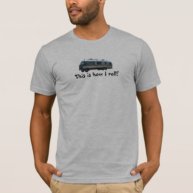 This is how I roll! T-Shirt (Front)