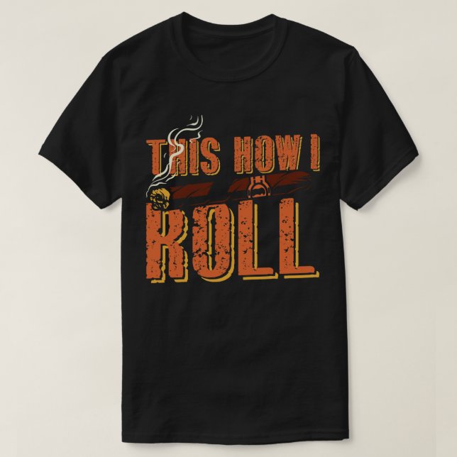 This is how i roll T-Shirt (Design Front)